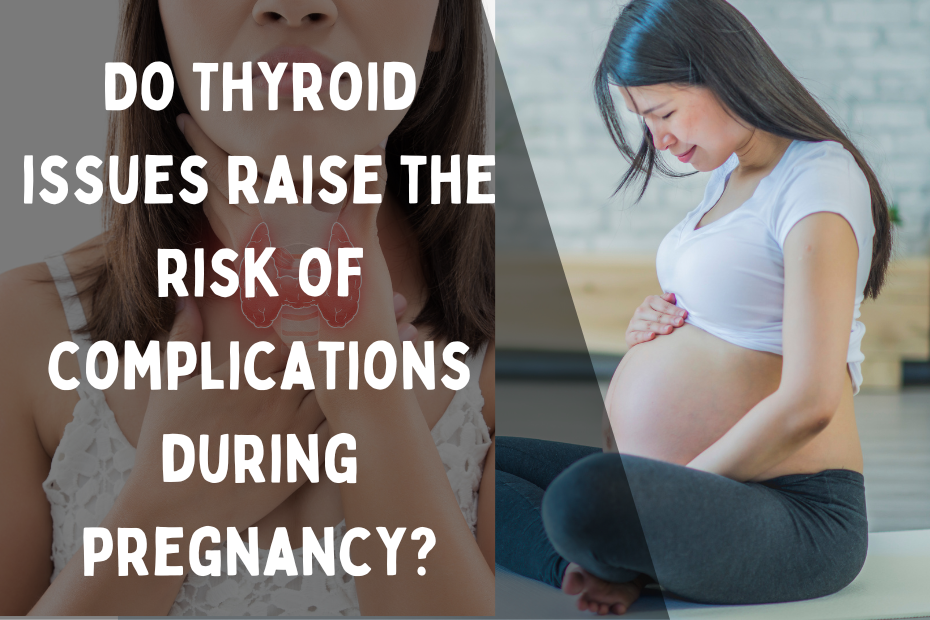 do-thyroid-issues-raise-the-risk-of-complications-during-pregnancy